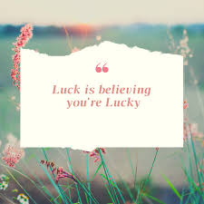 luck is believing
